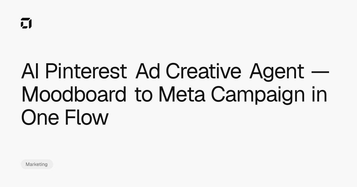 AI Pinterest Ad Creative Agent — Moodboard to Meta Campaign in One Flow ...