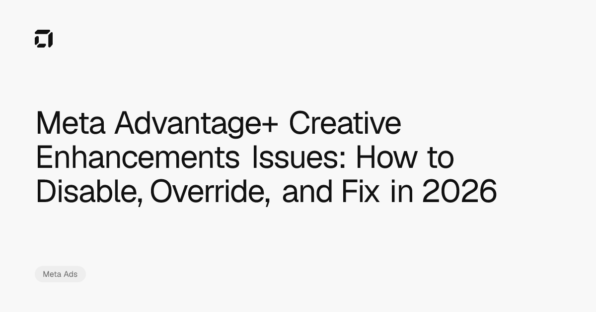 Meta Advantage+ Creative Enhancements Issues: How to Disable, Override ...